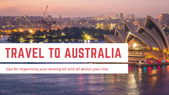 Travel to Australia: tips for organising your sewing kit and all about your visa
