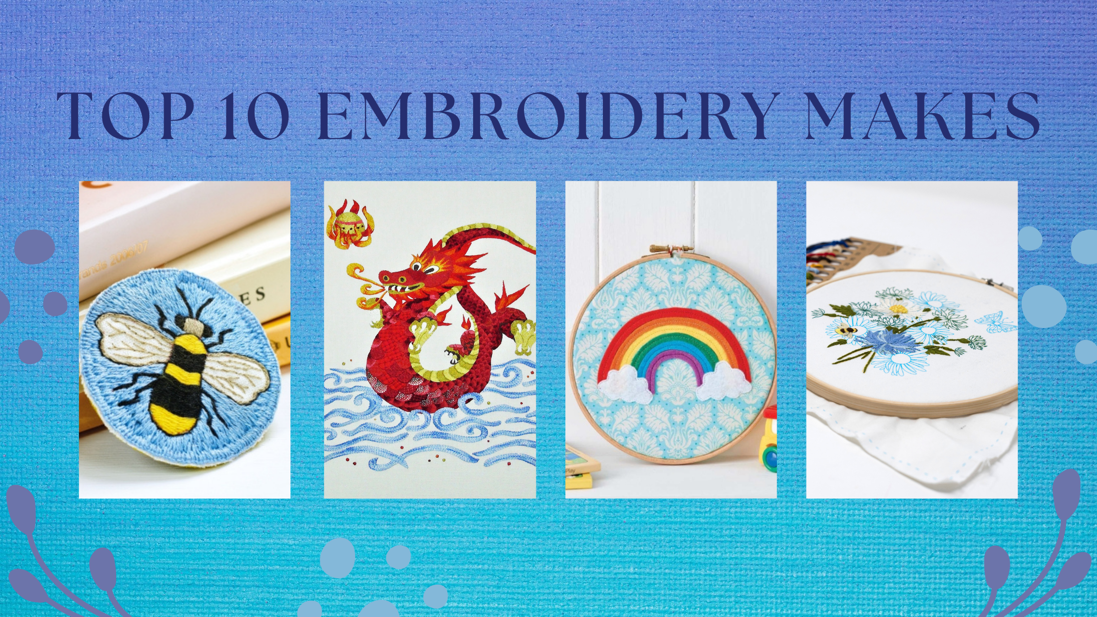 Top Ten Embroidery Makes