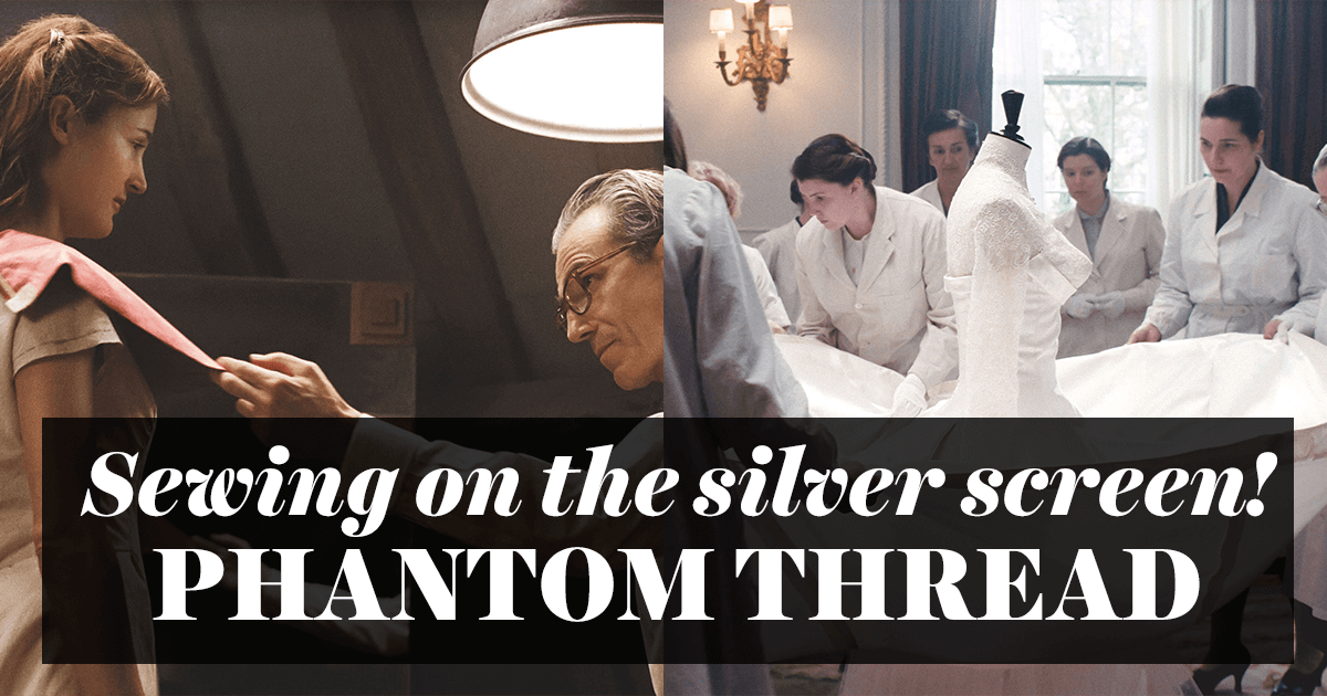 Sewing On The Silver Screen! PHANTOM THREAD