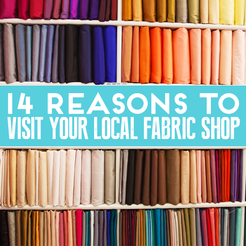 14 Reasons To Visit Your Local Fabric Shop