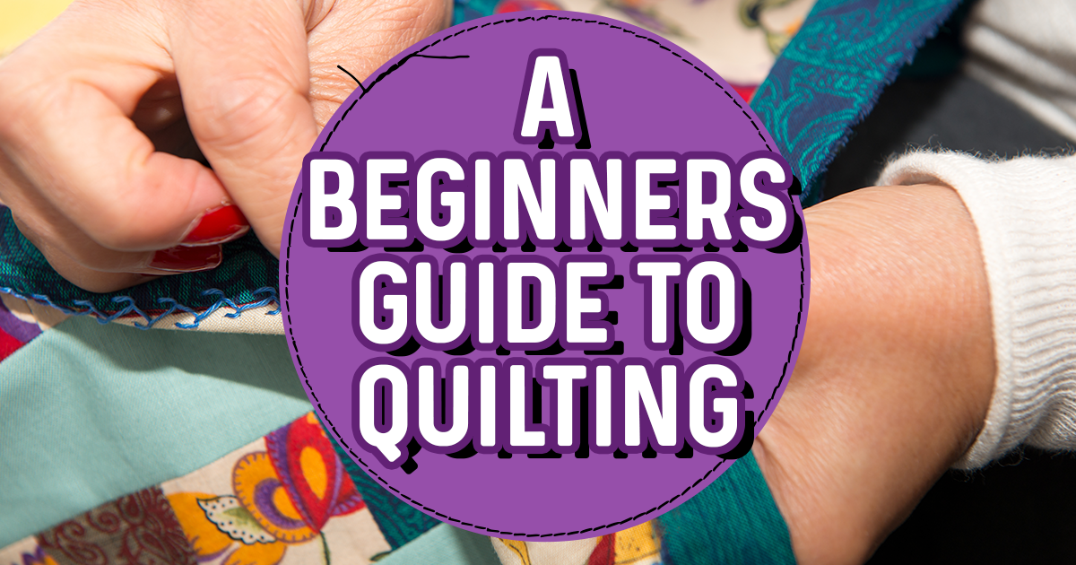 A Beginner’s Guide To Quilting